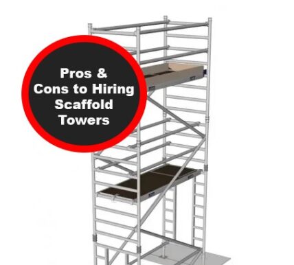 4 Pros & 5 Cons to Hiring Scaffold Towers