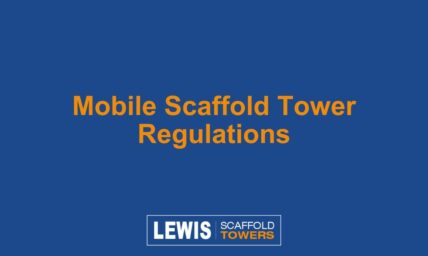 3 Life Saving Mobile Scaffold Tower Regulations